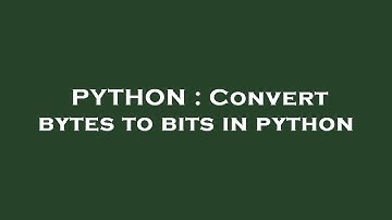 PYTHON : Convert bytes to bits in python