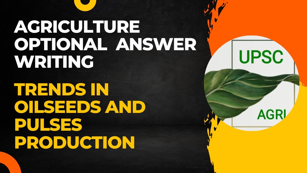 Trends in Oilseeds and Pulses Production | Agriculture Optional Answer Writing Practice | UPSC