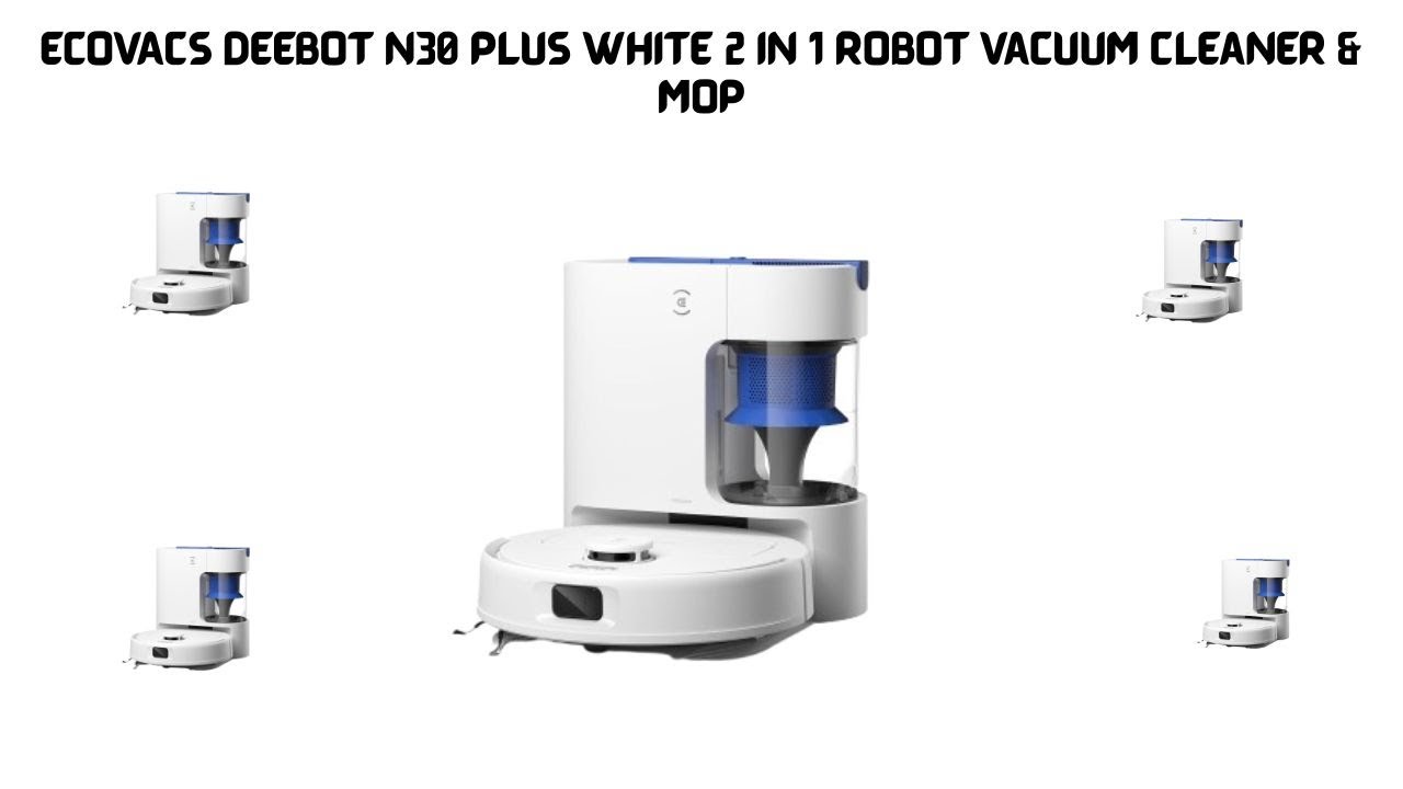 ECOVACS DEEBOT N30 Plus White 2 in 1 Robot Vacuum Cleaner & Mop | Smart Cleaning for Indian Homes