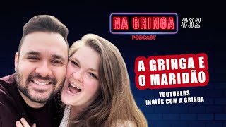 GRINGA E O MARIDÃO - NA GRINGA Podcast #82