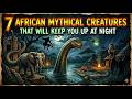 7 African Mythical Creatures That Will Keep You Up at Night.