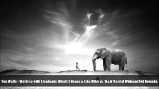 Ten Walls - Walking with Elephants (Dimitri Vegas & Like Mike Vs. W&W Remix) Widespr34d Remake