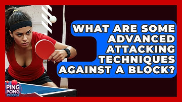 What Are Some Advanced Attacking Techniques Against A Block? - Ping Pong Prodigy
