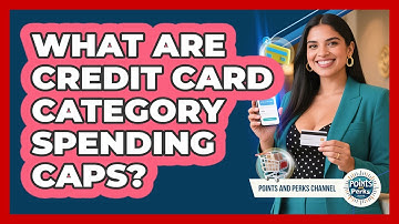 What Are Credit Card Category Spending Caps? - Points and Perks Channel