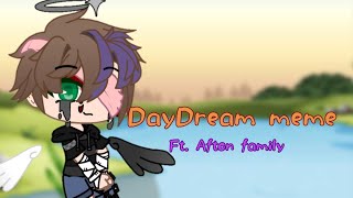 Daydream meme|Gachaclub| fnaf/Aftonfamily)