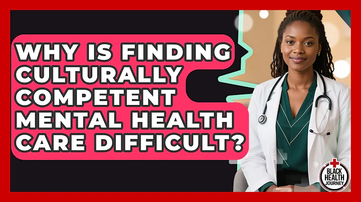 Why Is Finding Culturally Competent Mental Health Care Difficult? - Black Health Journey