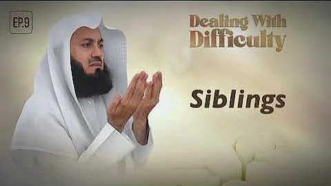Siblings | Dealing with Difficulty E09 | Mufti Menk | Ramadan 2024