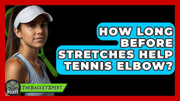 How Long Before Stretches Help Tennis Elbow? - The Racket Xpert