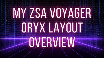 My ZSA Voyager Oryx Layout Overview