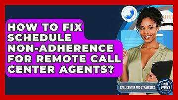 How To Fix Schedule Non-Adherence For Remote Call Center Agents? - Call Center Pro Strategies