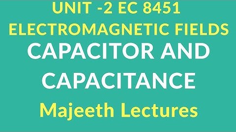 EC 8451 ELECTROMAGNETIC FIELDS- CAPACITOR AND CAPACITANCE