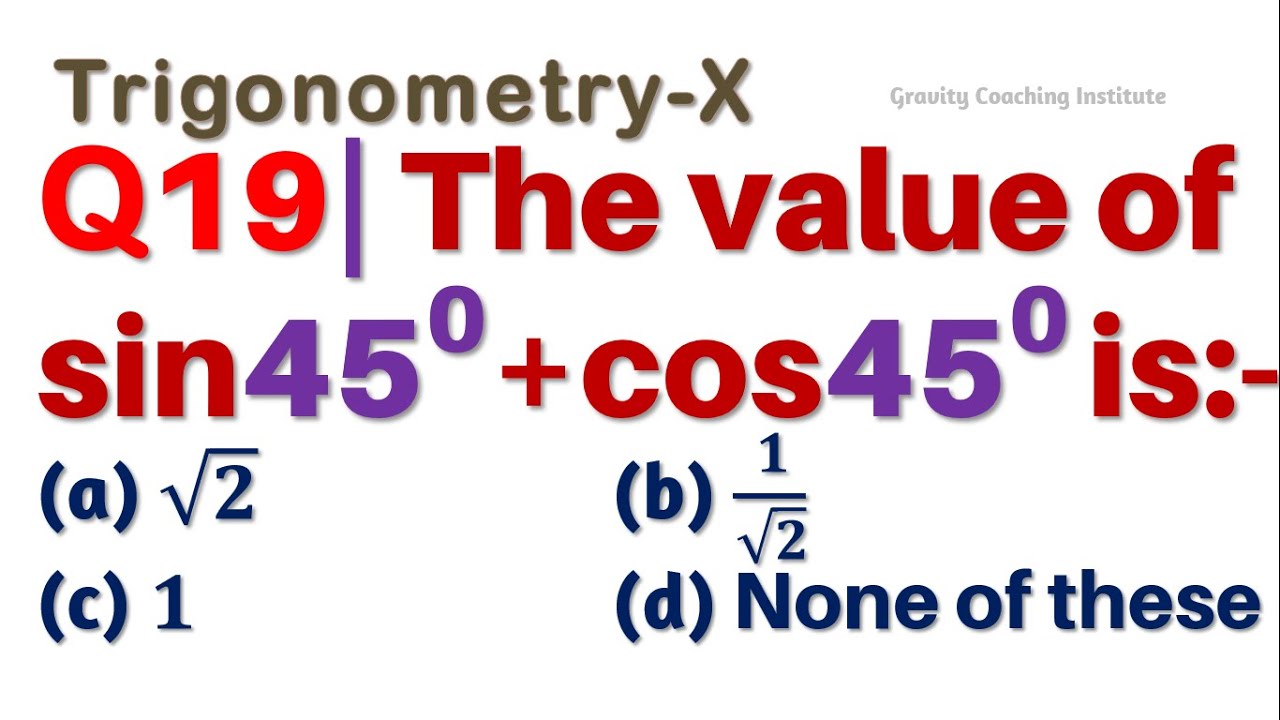Q19 The Value Of Sin 45 Cos 45 Sin 45 Degree Cos 45 Degree Q19 The Value Of Sin 45 Cos 45 Sin 45 Degree Cos 45 Degree