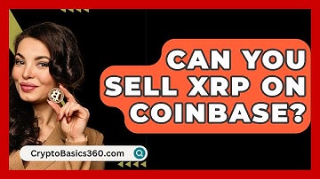 Can You Sell XRP on Coinbase? - CryptoBasics360.com