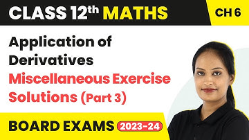 Application of Derivatives - Miscellaneous Exercise (Q13 - Q24) Sols | Class 12 Maths Ch 6 (2022-23)