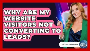 Why Are My Website Visitors Not Converting To Leads? - Sales Saas Breakdown