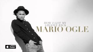 Mario Ogle  How I Got My Groove Back 