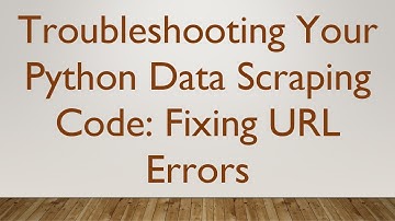 Troubleshooting Your Python Data Scraping Code: Fixing URL Errors