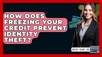 How Does Freezing Your Credit Prevent Identity Theft? - CreditGuide360.com