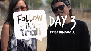 Follow That Trail - Kota Kinabalu : Day 3