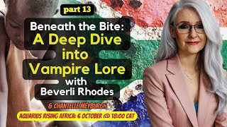 Part 13 | Beneath the Bite: A Deep Dive into Vampire Lore with Beverli Rhodes