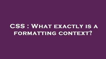 CSS : What exactly is a formatting context?