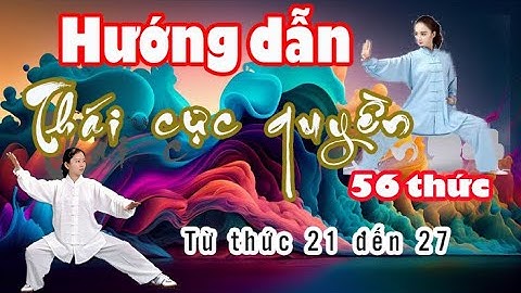 HƯỚNG DẪN THÁI CỰC QUYỀN 56 THỨC CHI TIẾT từ thức 22 đến thức 27
