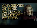 Why seven of nine actually deserved better