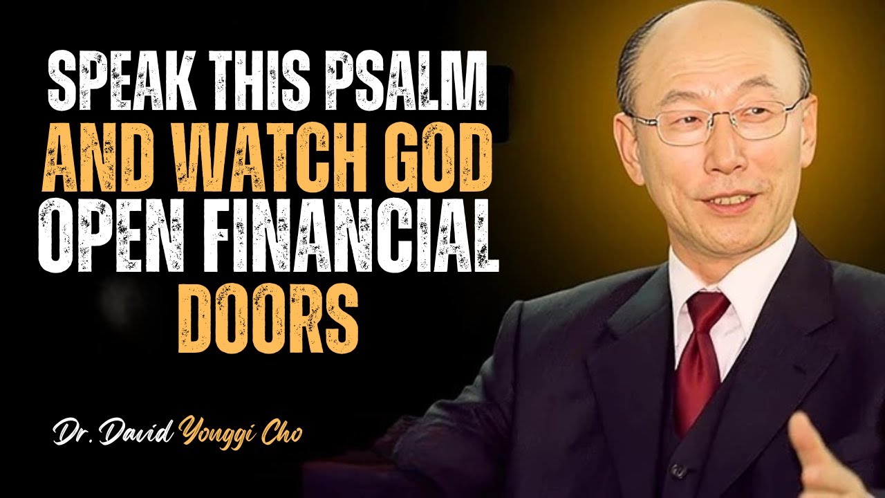 SPEAK THIS PSALM AND WATCH GOD OPEN FINANCIAL DOORS | DR. DAVID YONGGI CHO BEST MOTIVATIONAL SPEECH