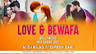 LOVE & BEWAFA BOLLYWOOD MIX GARBO 2021 || A1 DJ KILAD_ DIPESH ZARI
