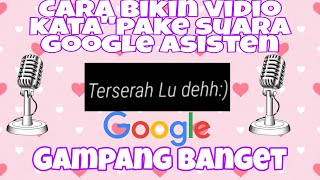 CARA BUAT VIDIO KATA'PAKE SUARA GOOGLE ASISTENT,GAMPANG