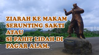 ZIARAH MAKAM SERUNTING SAKTI SI PAHIT LIDAH DI PAGAR ALAM.