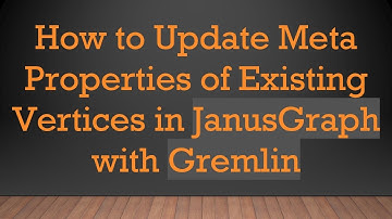 How to Update Meta Properties of Existing Vertices in JanusGraph with Gremlin