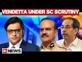 Maha Govt & Param Bir's Vendetta Against Republic TV Under Supreme Court's Scrutiny