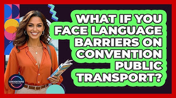 What If You Face Language Barriers On Convention Public Transport? - Conventions Network