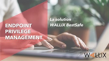 Endpoint Privilege Management (PARTIE 2) - La solution WALLIX BestSafe