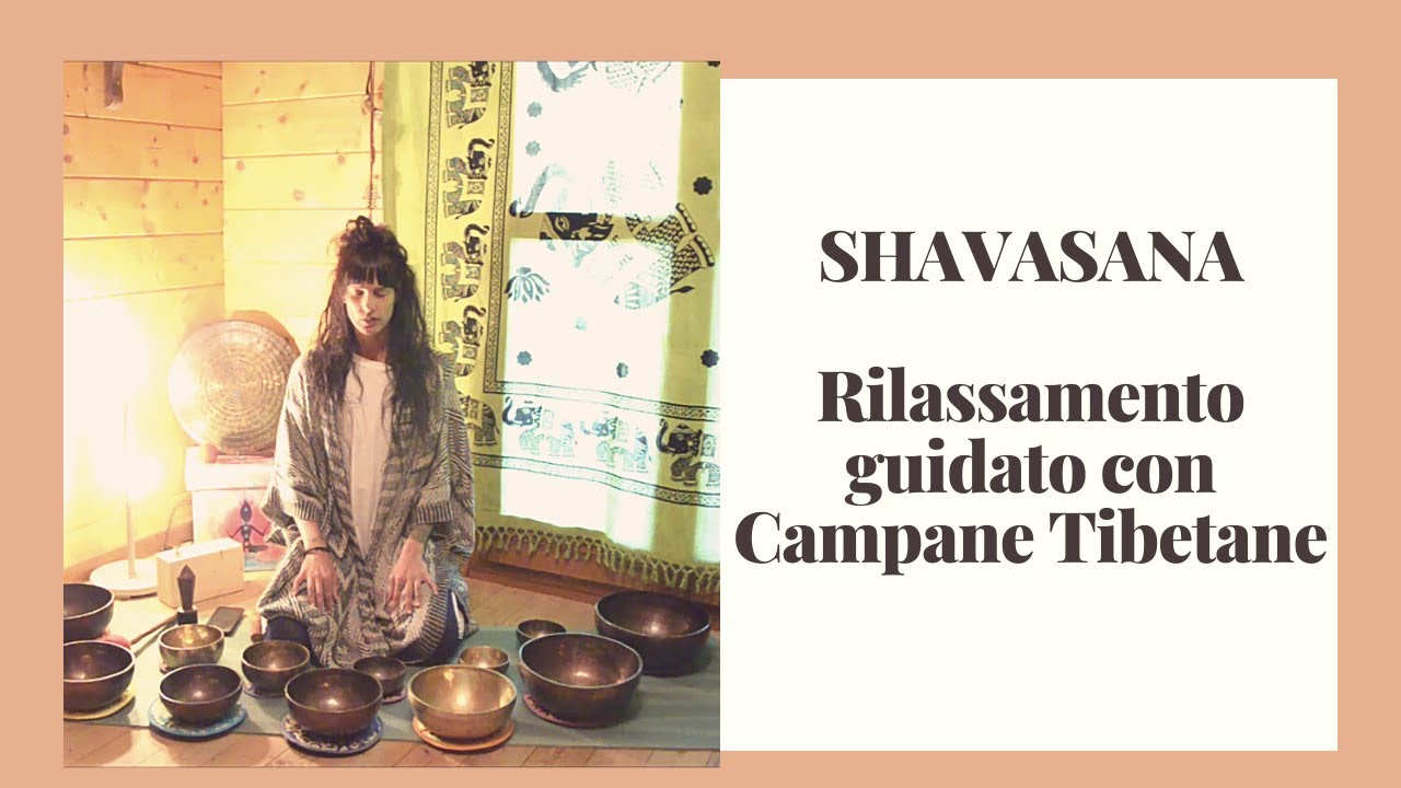SHAVASANA ~ RILASSAMENTO FINALE GUIDATO CON CAMPANE TIBETANE ~ 15 MINUTI