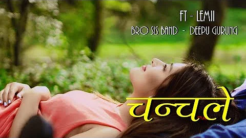 Chanchale Aankhaiko..... By Deepu Gurung Ft Lemii...Bro Sis Band Official Music Video