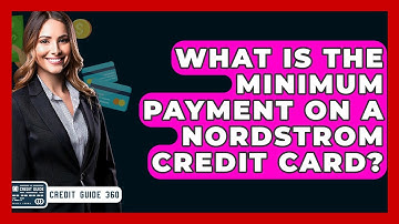 What Is The Minimum Payment On A Nordstrom Credit Card? - CreditGuide360.com