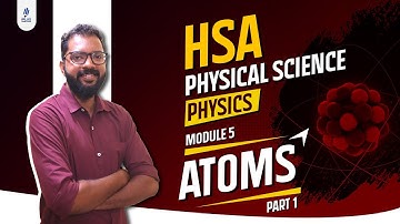 HSA Physical Science | Physics | Module 5 | Atoms | Part 1