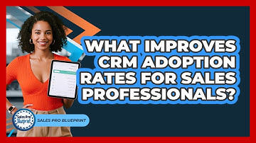 What Improves CRM Adoption Rates For Sales Professionals? - Sales Pro Blueprint