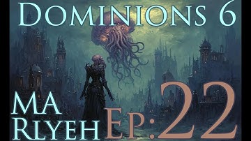 Dominions 6 - MA Rlyeh - Ep22 - The Asphodel War