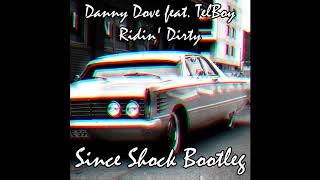 Danny Dove ft. TelBoy - Ridin Dirty (Since Shock Bootleg)