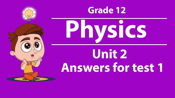 Grade 12 Physics test 1 from Unit 2 Answers| new curriculum
