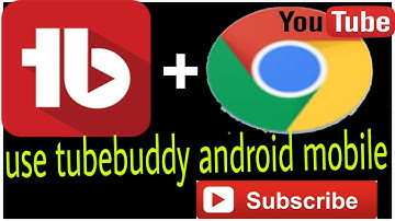 How to use Tubebuddy with your chrome browser with android mobile 【with proof】