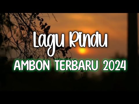 Lagu Rindu Ambon Terbaru 2024