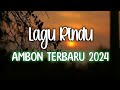 Lagu Rindu Ambon Terbaru 2024