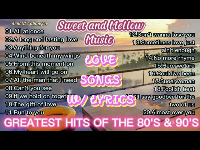 GREATEST HITS OF THE 80's & 90's Love Songs w/ Lyrics Sweet and Mellow Music Collections class=