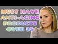 MUST HAVE ANTI-AGING PRODUCTS | OVER 35