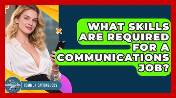 What Skills Are Required for a Communications Job? - Communications Jobs