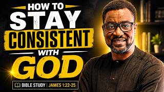 How to Stay Consistent in Your Walk with God | Bible Study on Spiritual Growth